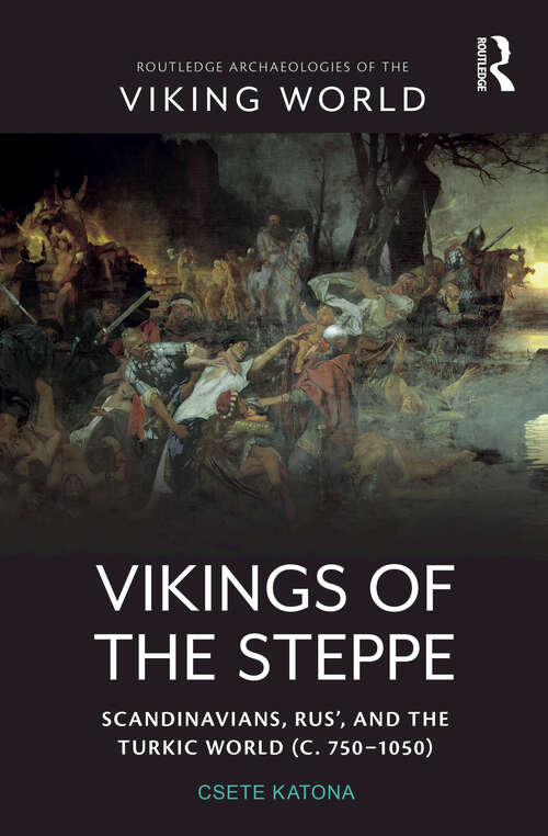 Book cover of Vikings of the Steppe: Scandinavians, Rus’, and the Turkic World (c. 750–1050) (Routledge Archaeologies of the Viking World)