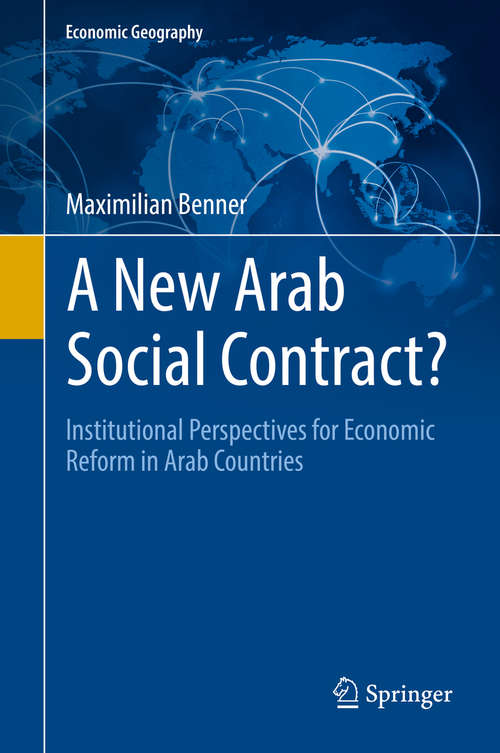 Book cover of A New Arab Social Contract?: Institutional Perspectives for Economic Reform in Arab Countries (1st ed. 2020) (Economic Geography)