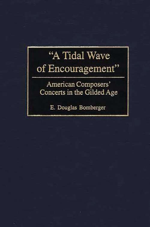 Book cover of A Tidal Wave of Encouragement: American Composers' Concerts in the Gilded Age (Non-ser.)