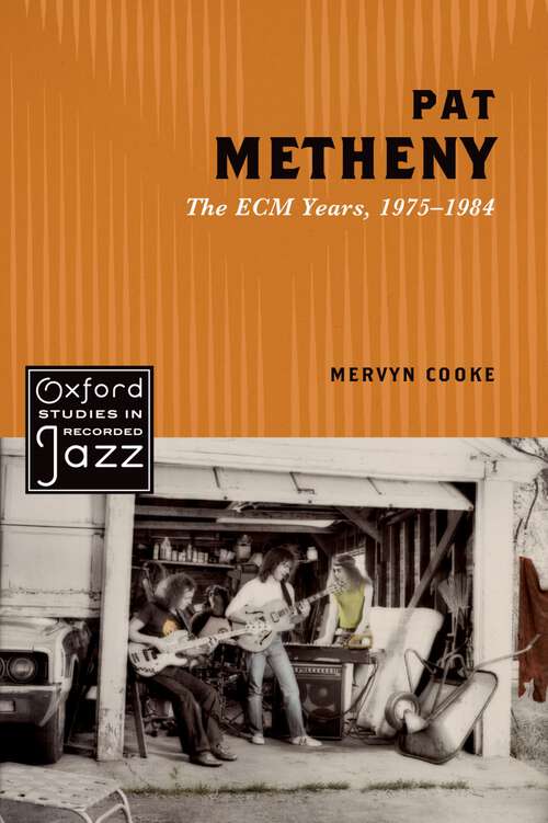 Book cover of PAT METHENY 1975-1984 OSRJ C: The ECM Years, 1975-1984 (Oxford Studies in Recorded Jazz)
