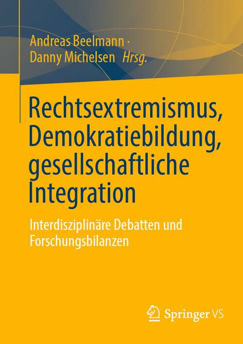 Book cover of Rechtsextremismus, Demokratiebildung, gesellschaftliche Integration: Interdisziplinäre Debatten und Forschungsbilanzen (1. Aufl. 2022)