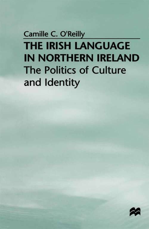 Book cover of The Irish Language in Northern Ireland: The Politics of Culture and Identity (1st ed. 1999)