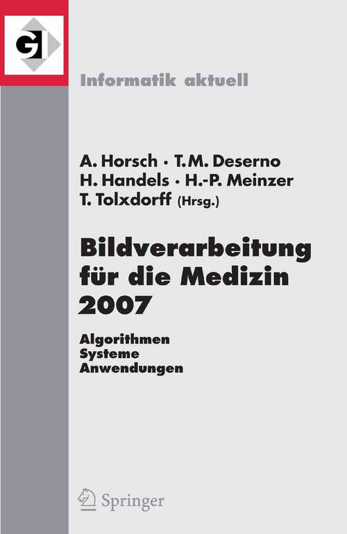 Book cover of Bildverarbeitung für die Medizin 2007: Algorithmen - Systeme - Anwendungen (2007) (Informatik aktuell)