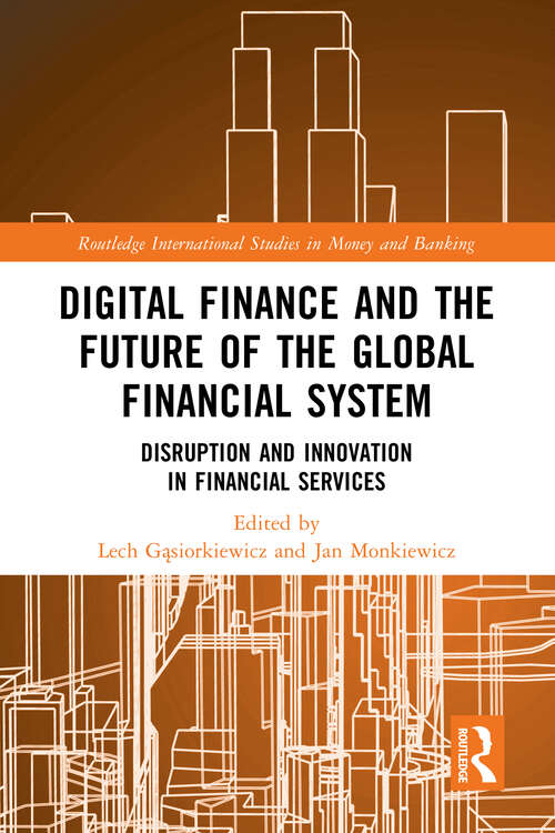 Book cover of Digital Finance and the Future of the Global Financial System: Disruption and Innovation in Financial Services (Routledge International Studies in Money and Banking)