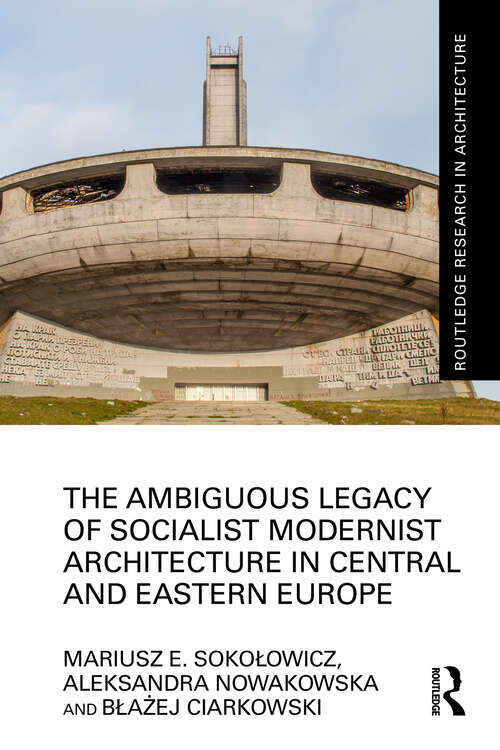 Book cover of The Ambiguous Legacy of Socialist Modernist Architecture in Central and Eastern Europe (Routledge Research in Architecture)