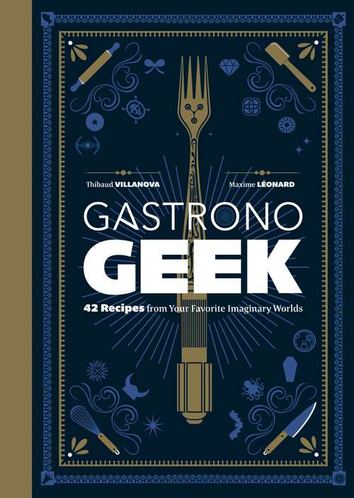Book cover of Gastronogeek: 42 Recipes from Your Favorite Imaginary Worlds