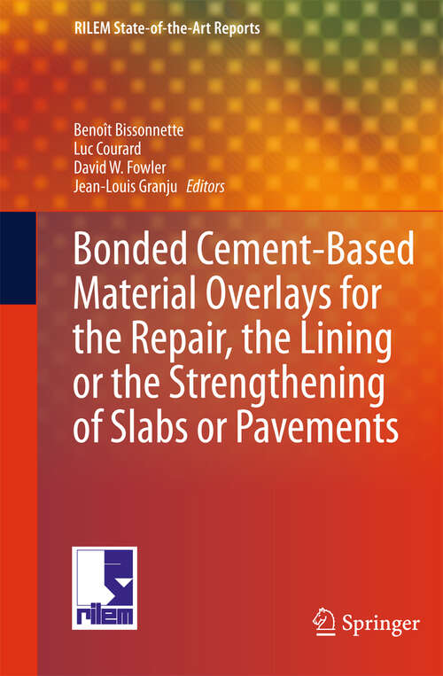 Book cover of Bonded Cement-Based Material Overlays for the Repair, the Lining or the Strengthening of Slabs or Pavements: State-of-the-Art Report of the RILEM Technical Committee 193-RLS (2011) (RILEM State-of-the-Art Reports #3)