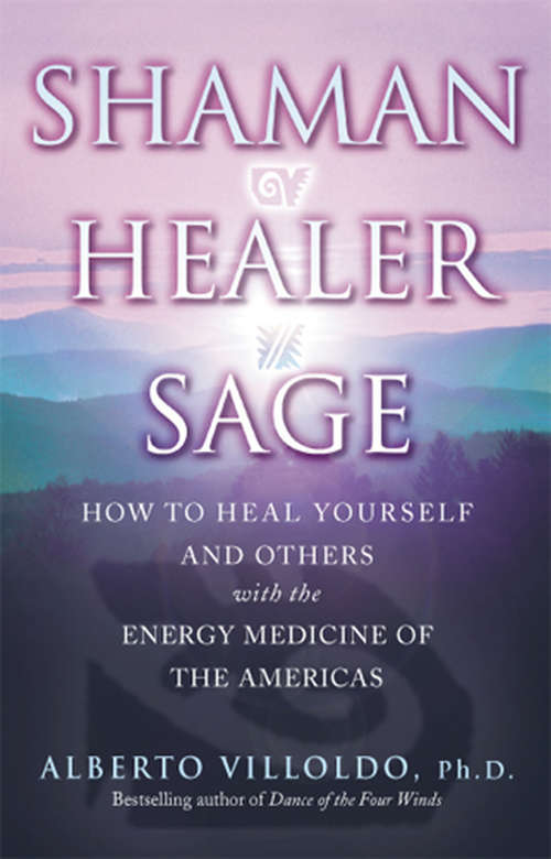 Book cover of Shaman, Healer, Sage: How To Heal Yourself And Others With The Energy Medicine Of The Americas