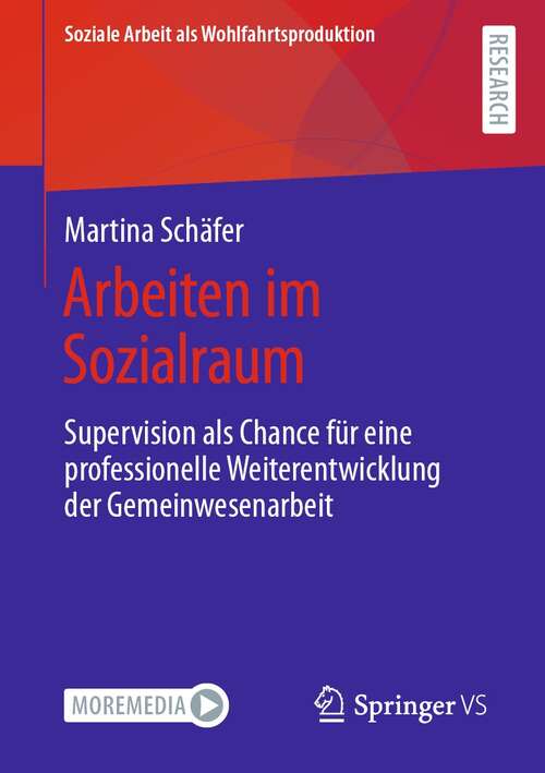 Book cover of Arbeiten im Sozialraum: Supervision als Chance für eine professionelle  Weiterentwicklung der Gemeinwesenarbeit (1. Aufl. 2021) (Soziale Arbeit als Wohlfahrtsproduktion #22)
