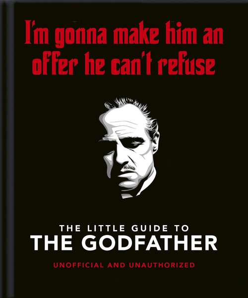 Book cover of The Little Guide to The Godfather: I'm gonna make him an offer he can't refuse (The\little Book Of... Ser.)