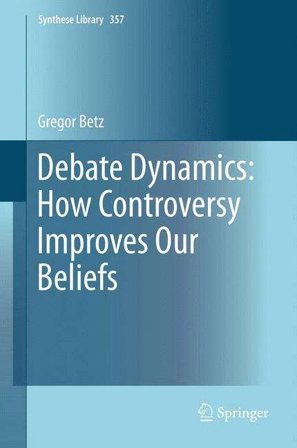 Book cover of Debate Dynamics: How Controversy Improves Our Beliefs (2013) (Synthese Library #357)