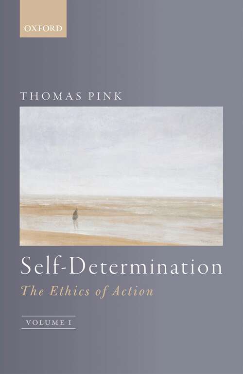 Book cover of Self-Determination: The Ethics of Action, Volume 1