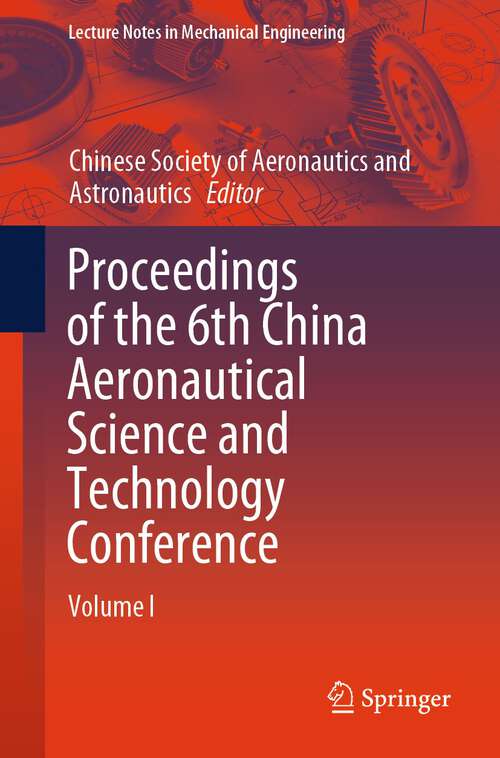 Book cover of Proceedings of the 6th China Aeronautical Science and Technology Conference: Volume I (1st ed. 2024) (Lecture Notes in Mechanical Engineering)