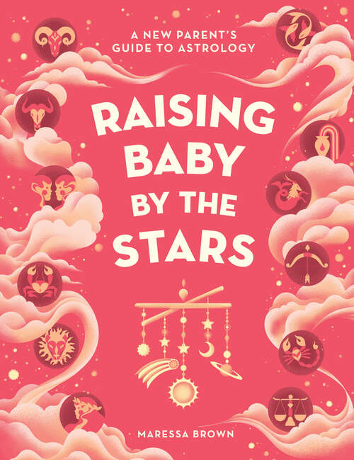 Book cover of Raising Baby by the Stars: A New Parent's Guide to Astrology