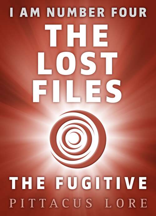 Book cover of I Am Number Four: The Fugitive (I Am Number Four: The Lost Files #10)