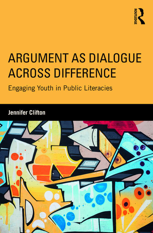 Book cover of Argument as Dialogue Across Difference: Engaging Youth in Public Literacies