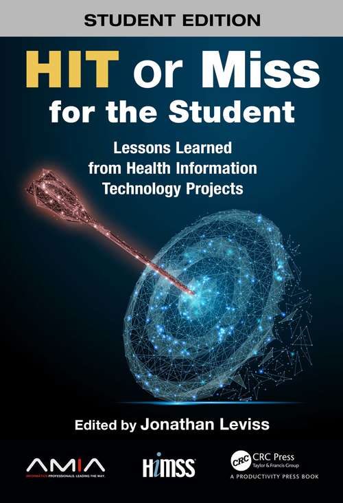 Book cover of HIT or Miss for the Student: Lessons Learned from Health Information Technology Projects (HIMSS Book Series)