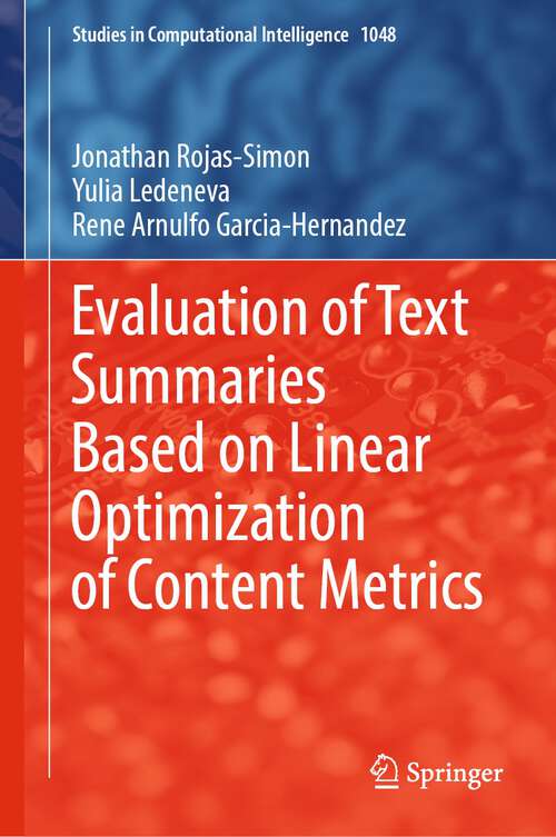 Book cover of Evaluation of Text Summaries Based on Linear Optimization of Content Metrics (1st ed. 2022) (Studies in Computational Intelligence #1048)
