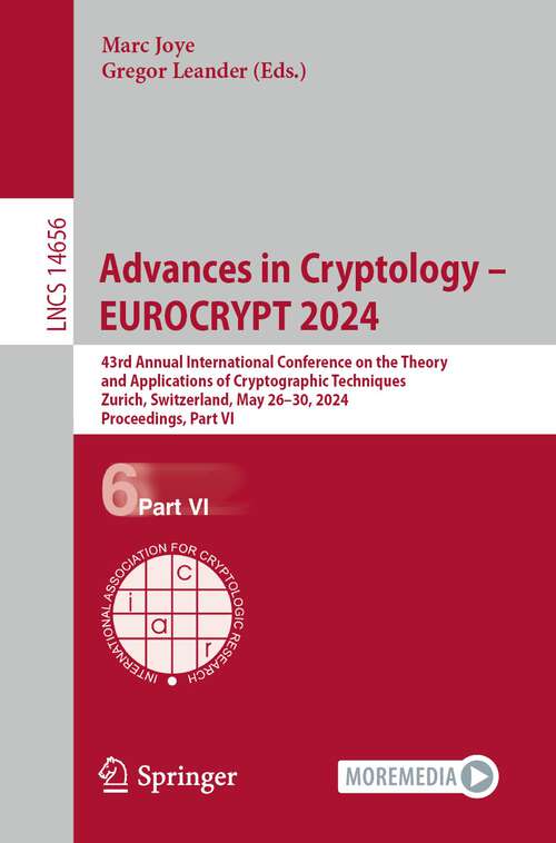 Book cover of Advances in Cryptology – EUROCRYPT 2024: 43rd Annual International Conference on the Theory and Applications of Cryptographic Techniques, Zurich, Switzerland, May 26–30, 2024, Proceedings, Part VI (2024) (Lecture Notes in Computer Science #14656)