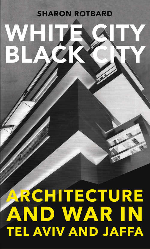 Book cover of White City, Black City: Architecture and War in Tel Aviv and Jaffa