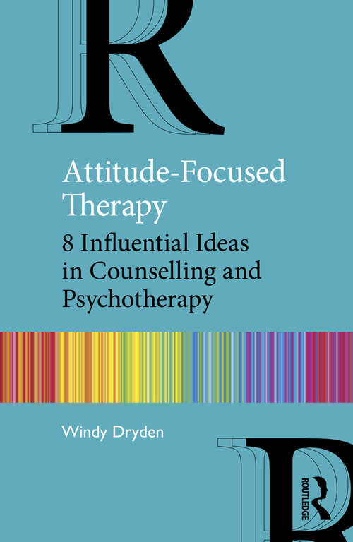 Book cover of Attitude-Focused Therapy: 8 Influential Ideas in Counselling and Psychotherapy