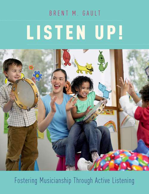 Book cover of Listen Up!: Fostering Musicianship Through Active Listening
