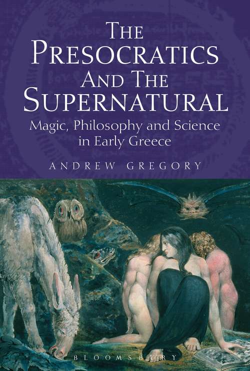 Book cover of The Presocratics and the Supernatural: Magic, Philosophy and Science in Early Greece