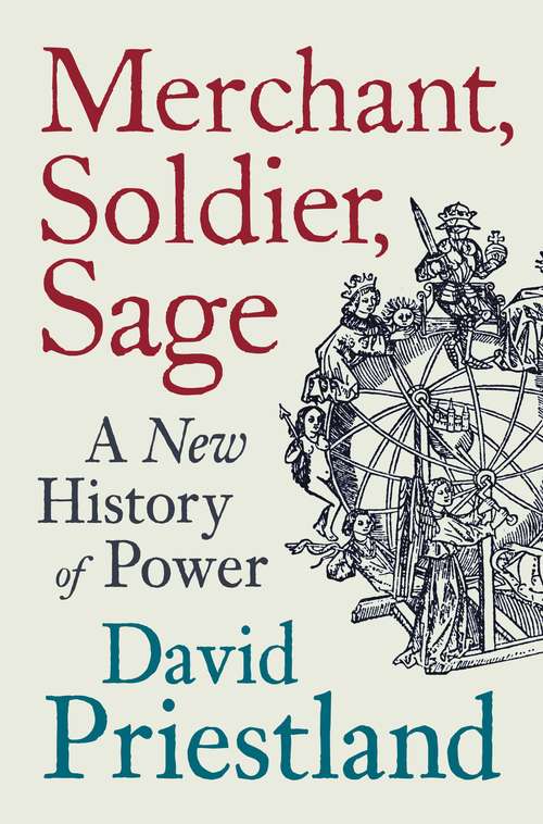 Book cover of Merchant, Soldier, Sage: A New History of Power