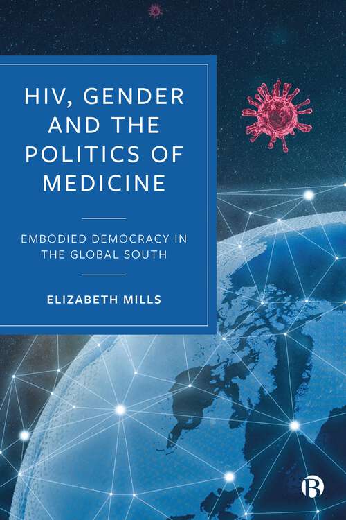Book cover of HIV, Gender and the Politics of Medicine: Embodied Democracy in the Global South (First Edition)