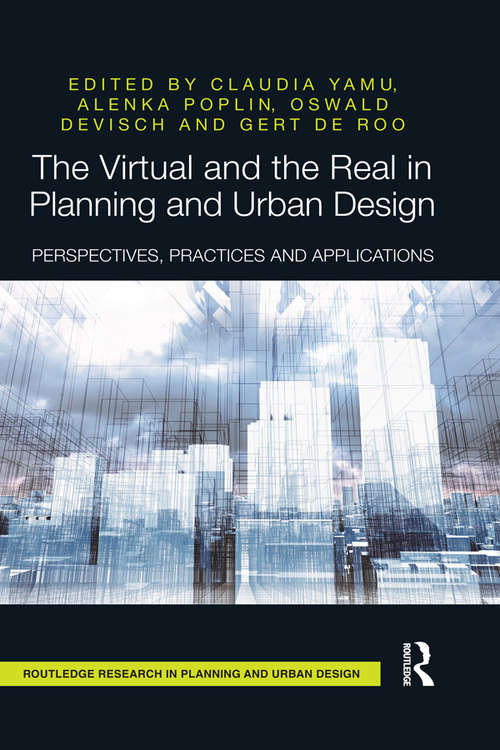Book cover of The Virtual and the Real in Planning and Urban Design: Perspectives, Practices and Applications