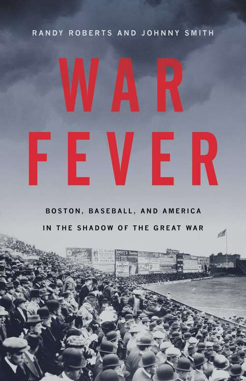 Book cover of War Fever: Boston, Baseball, and America in the Shadow of the Great War