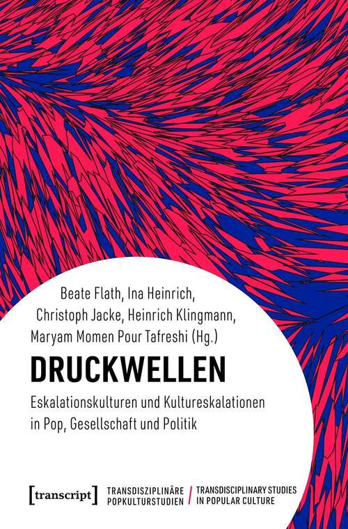 Book cover of Druckwellen: Eskalationskulturen und Kultureskalationen in Pop, Gesellschaft und Politik (Transdisziplinäre Popkulturstudien #1)