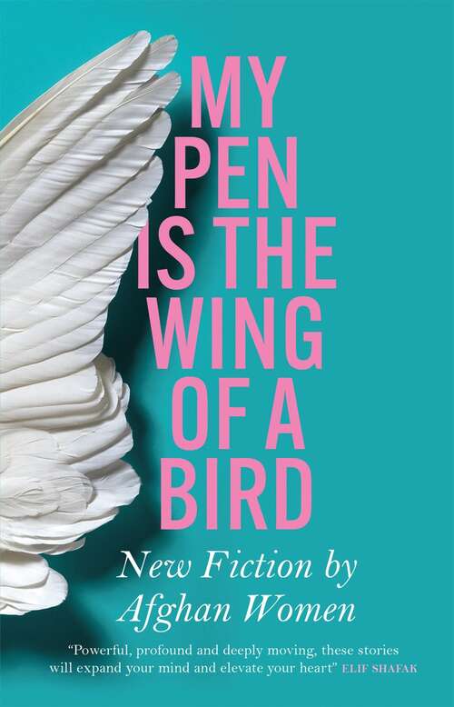 Book cover of My Pen is the Wing of a Bird: New Fiction by Afghan Women
