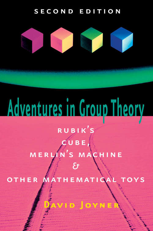Book cover of Adventures in Group Theory: Rubik's Cube, Merlin's Machine, and Other Mathematical Toys (second edition)
