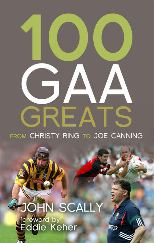 Book cover of 100 GAA Greats: From Christy Ring to Joe Canning
