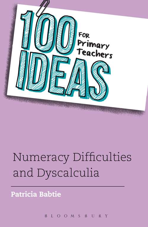 Book cover of 100 Ideas for Primary Teachers: Numeracy Difficulties and Dyscalculia (100 Ideas for Teachers)