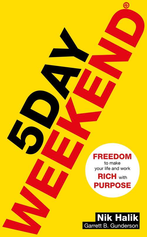 Book cover of 5 Day Weekend: Freedom to Make Your Life and Work Rich with Purpose: A how-to guide to building multiple streams of passive income