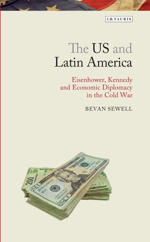 Book cover of The US and Latin America: Eisenhower, Kennedy and Economic Diplomacy in the Cold War