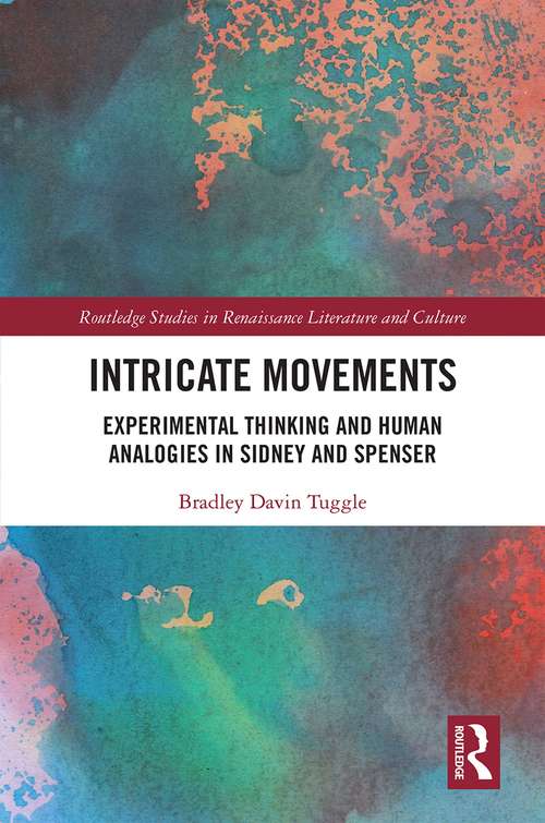 Book cover of Intricate Movements: Experimental Thinking and Human Analogies in Sidney and Spenser (Routledge Studies in Renaissance Literature and Culture)