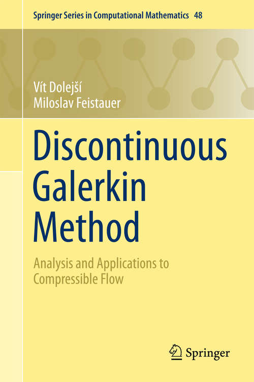 Book cover of Discontinuous Galerkin Method: Analysis and Applications to Compressible Flow (1st ed. 2015) (Springer Series in Computational Mathematics #48)