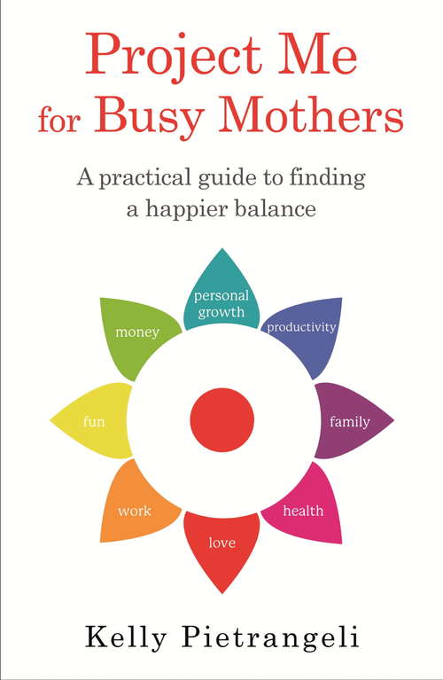 Book cover of Project Me for Busy Mothers: A Practical Guide to Finding a Happier Balance