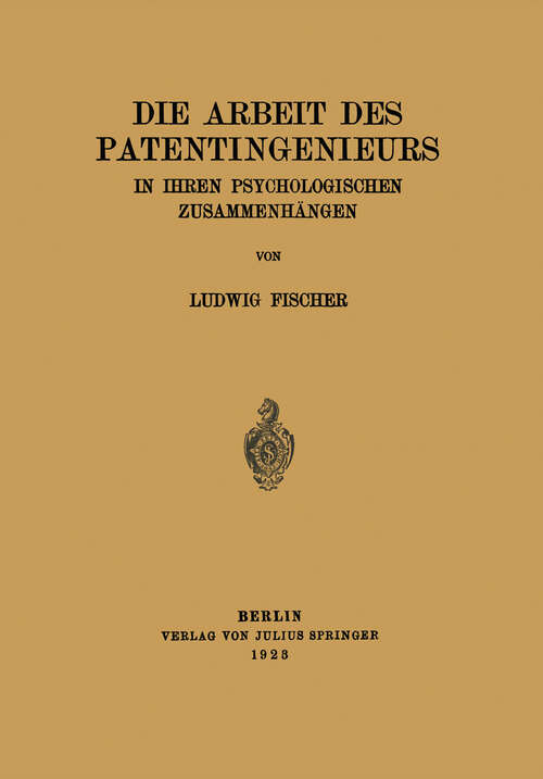 Book cover of Die Arbeit des Patentingenieurs: In Ihren Psychologischen Zusammenhängen (1923)