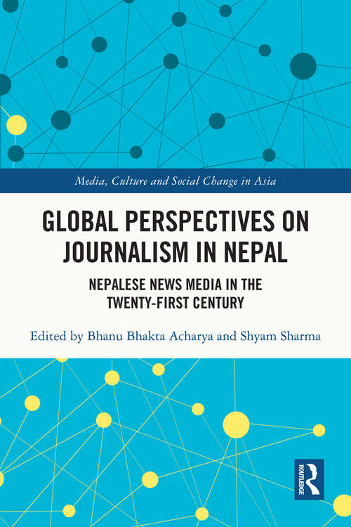Book cover of Global Perspectives on Journalism in Nepal: Nepalese News Media in the Twenty–First Century (Media, Culture and Social Change in Asia)