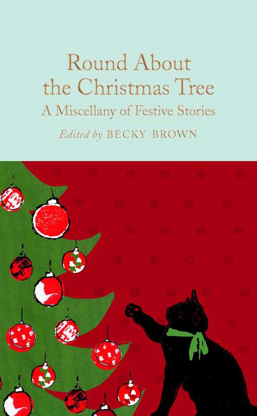 Book cover of Round About the Christmas Tree: A Miscellany of Festive Stories (Macmillan Collector's Library #171)