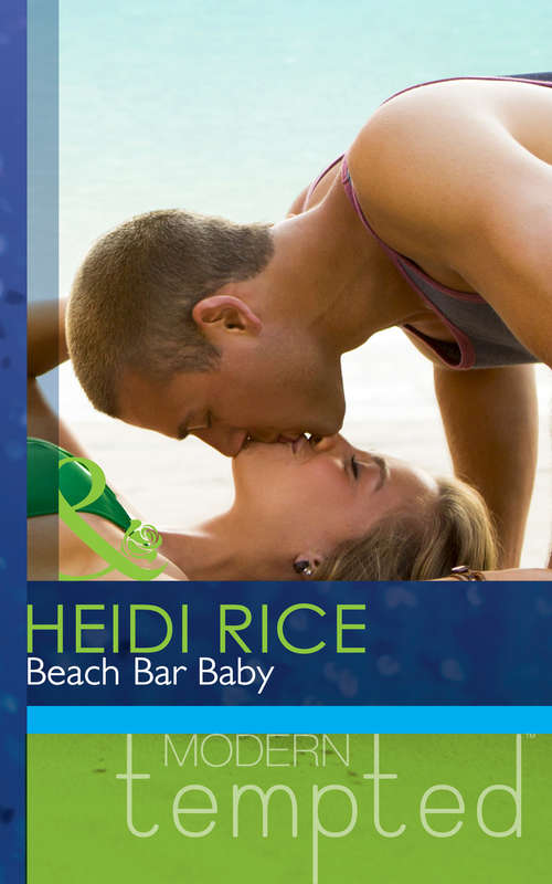 Book cover of Beach Bar Baby: Beach Bar Baby Sex, Lies And Her Impossible Boss Lessons In Rule-breaking Twelve Hours Of Temptation (ePub First edition) (Mills And Boon Modern Tempted Ser.)
