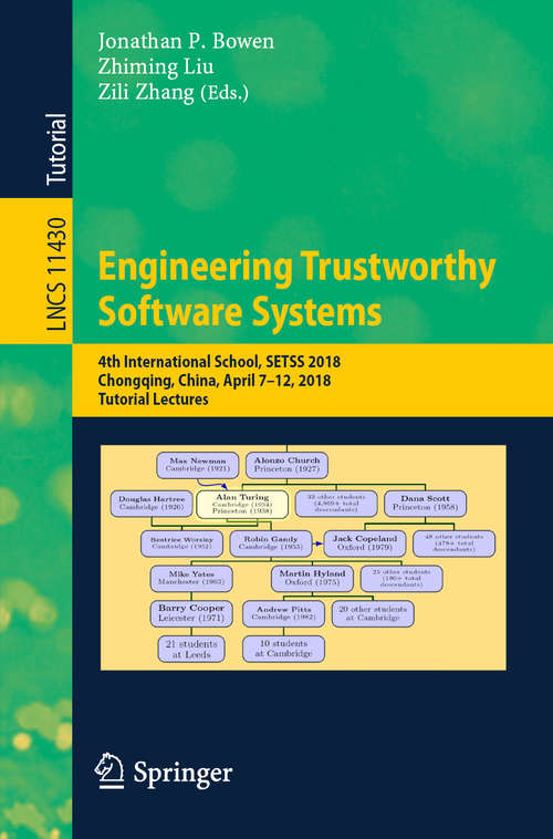 Book cover of Engineering Trustworthy Software Systems: 4th International School, SETSS 2018, Chongqing, China, April 7–12, 2018, Tutorial Lectures (1st ed. 2019) (Lecture Notes in Computer Science #11430)