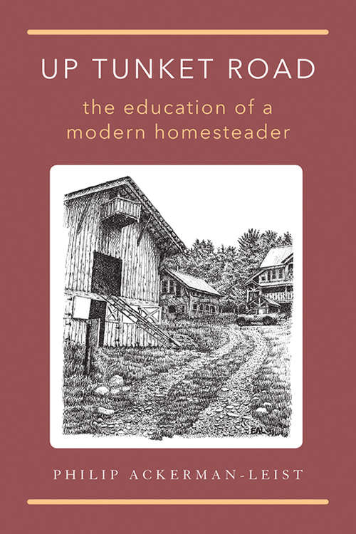 Book cover of Up Tunket Road: The Education of a Modern Homesteader