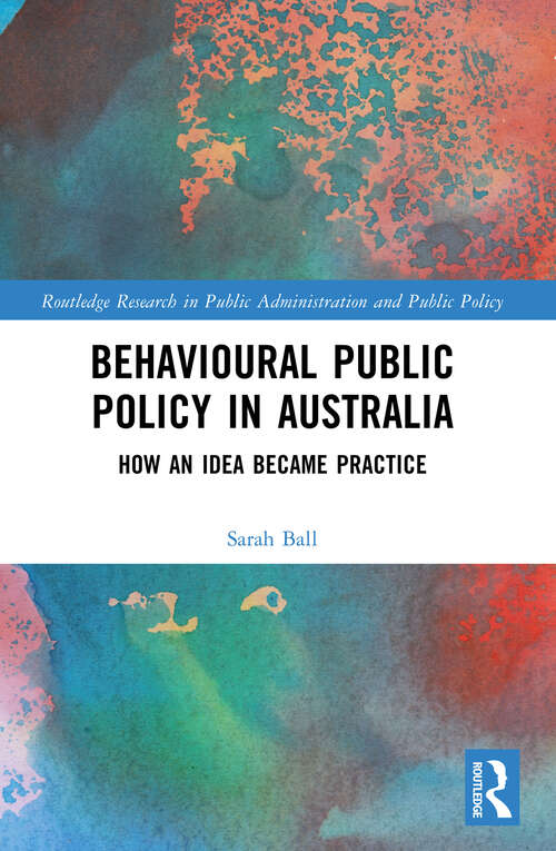 Book cover of Behavioural Public Policy in Australia: How an Idea Became Practice (Public Administration and Public Policy)