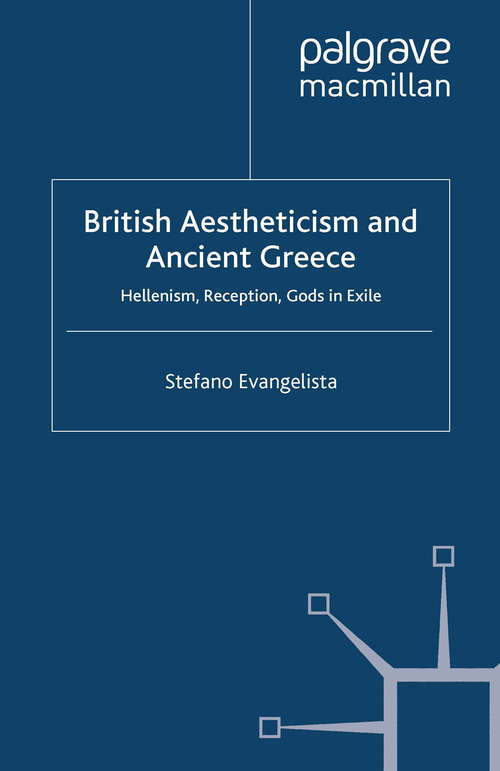 Book cover of British Aestheticism and Ancient Greece: Hellenism, Reception, Gods in Exile (2009) (Palgrave Studies in Nineteenth-Century Writing and Culture)