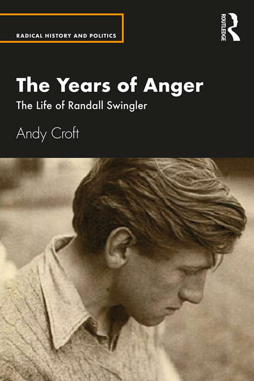 Book cover of The Years of Anger: The Life of Randall Swingler (Routledge Studies in Radical History and Politics)